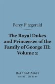 The Royal Dukes and Princesses of the Family of George III, Volume 2 (Barnes & Noble Digital Library) (eBook, ePUB)