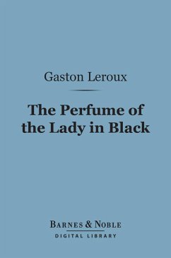 The Perfume of the Lady in Black (Barnes & Noble Digital Library) (eBook, ePUB) - Leroux, Gaston