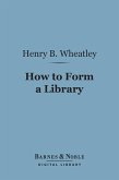 How to Form a Library (Barnes & Noble Digital Library) (eBook, ePUB)