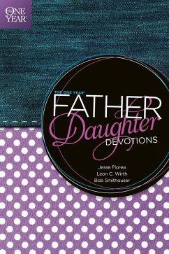The One Year Father-Daughter Devotions (eBook, ePUB) - Florea, Jesse; Wirth, Leon C.; Smithouser, Bob