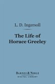 The Life of Horace Greeley (Barnes & Noble Digital Library) (eBook, ePUB)