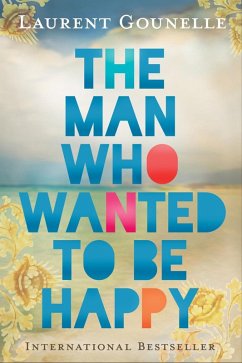 The Man Who Wanted to Be Happy (eBook, ePUB) - Gounelle, Laurent