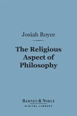 The Religious Aspect of Philosophy (Barnes & Noble Digital Library) (eBook, ePUB)