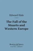 The Fall of the Stuarts and Western Europe (Barnes & Noble Digital Library) (eBook, ePUB)