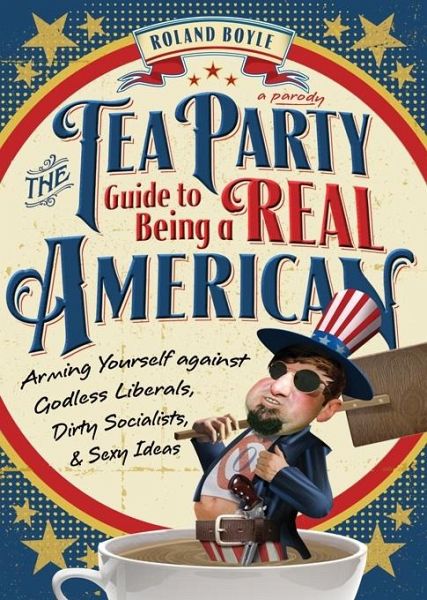 Tea Party Guide to Being a Real American (eBook, ePUB)