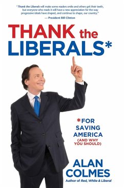 Thank the Liberals For Saving America (eBook, ePUB) - Colmes, Alan