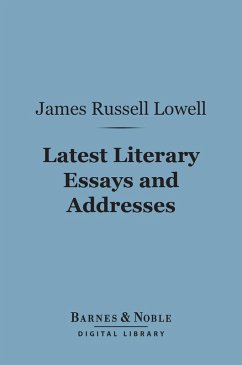 Latest Literary Essays and Addresses: (Barnes & Noble Digital Library) (eBook, ePUB) - Lowell, James Russell