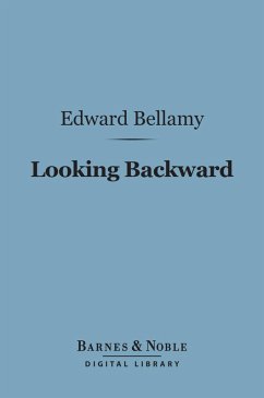 Looking Backward (Barnes & Noble Digital Library) (eBook, ePUB) - Bellamy, Edward