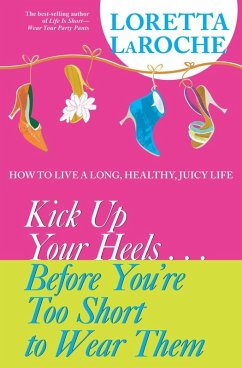 Kick Up Your Heels...Before You're Too Short to Wear Them (eBook, ePUB) - Laroche, Loretta