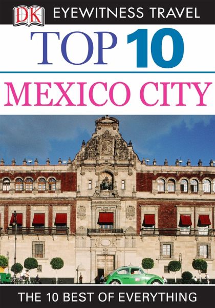 DK Top 10 Travel Guide: Mexico City (eBook, ePUB) DK Top 10 Travel Guide: Mexico City (eBook, ePUB)