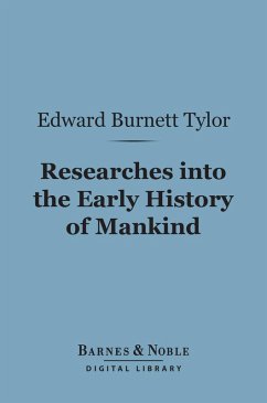 Researches into the Early History of Mankind (Barnes & Noble Digital Library) (eBook, ePUB) - Tylor, Edward Burnett
