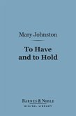 To Have and to Hold (Barnes & Noble Digital Library) (eBook, ePUB)