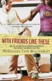 With Friends Like These (eBook, ePUB) With Friends Like These (eBook, ePUB)