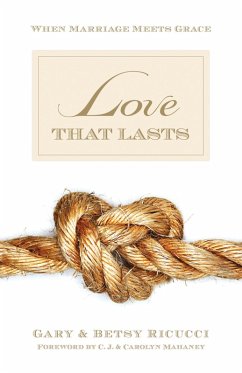 Love That Lasts (Foreword by CJ and Carolyn Mahaney) (eBook, ePUB) - Ricucci, Gary And Betsy