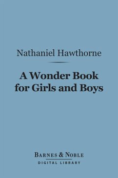 A Wonder Book for Girls and Boys (Barnes & Noble Digital Library) (eBook, ePUB) - Hawthorne, Nathaniel