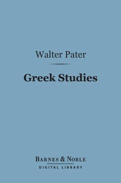 Greek Studies (Barnes & Noble Digital Library) (eBook, ePUB) - Pater, Walter