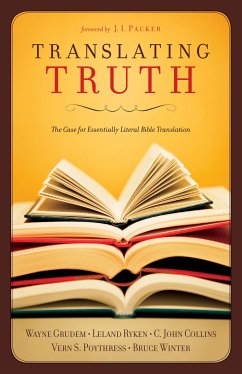 Translating Truth (Foreword by J.I. Packer) (eBook, ePUB) - Collins, C. John; Grudem, Wayne; Poythress, Vern S.; Ryken, Leland; Winter, Bruce