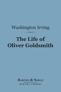 The Life of Oliver Goldsmith (Barnes & Noble Digital Library) (eBook, ePUB) - Irving, Washington