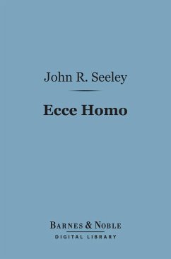Ecce Homo (Barnes & Noble Digital Library) (eBook, ePUB) - Seeley, John Robert