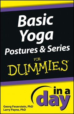 Basic Yoga Postures and Series In A Day For Dummies (eBook, ePUB) - Feuerstein, Georg; Payne, Larry