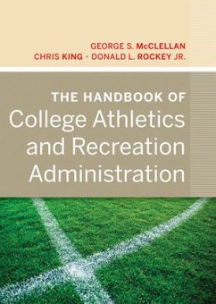 The Handbook of College Athletics and Recreation Administration (eBook, ePUB) - Mcclellan, George S.; King, Chris; Rockey, Donald L.