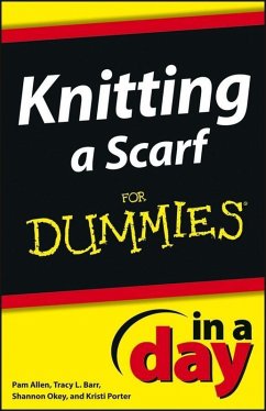 Knitting a Scarf In A Day For Dummies (eBook, ePUB) - Allen, Pam; Okey, Shannon