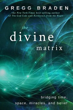 The Divine Matrix (eBook, ePUB) - Braden, Gregg