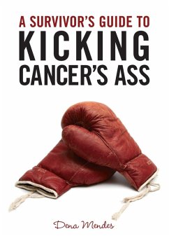 A Survivor's Guide to Kicking Cancer's Ass (eBook, ePUB) - Mendes, Dena