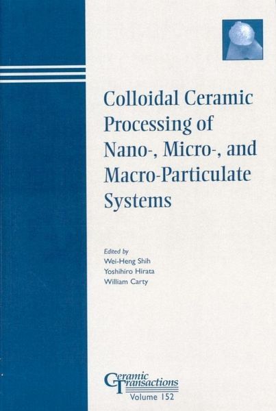 Colloidal Ceramic Processing of Nano-, Micro-, and Macro-Particulate Systems (eBook, PDF)