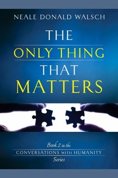 The Only Thing That Matters (eBook, ePUB) - Walsch, Neale Donald