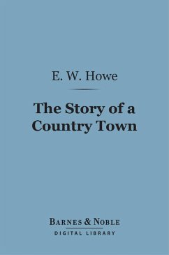 The Story of a Country Town (Barnes & Noble Digital Library) (eBook, ePUB) - Howe, E. W.