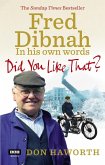 Did You Like That? Fred Dibnah, In His Own Words (eBook, ePUB)