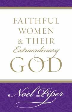 Faithful Women and Their Extraordinary God (eBook, ePUB) - Piper, Noël