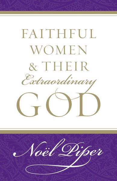 Faithful Women and Their Extraordinary God (eBook, ePUB) Faithful Women and Their Extraordinary God (eBook, ePUB)