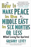How to Make Peace in the Middle East in Six Months or Less (eBook, ePUB)