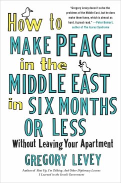 How to Make Peace in the Middle East in Six Months or Less (eBook, ePUB) - Levey, Gregory
