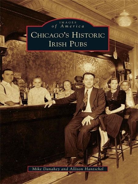 Chicago's Historic Irish Pubs (eBook, ePUB) Chicago's Historic Irish Pubs (eBook, ePUB)