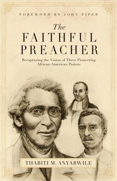 The Faithful Preacher (Foreword by John Piper) (eBook, ePUB) - Anyabwile, Thabiti M.