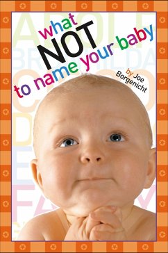 What Not to Name Your Baby (eBook, ePUB) - Borgenicht, Joe