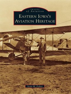 Eastern Iowa's Aviation Heritage (eBook, ePUB) - Fisher, Scott M.