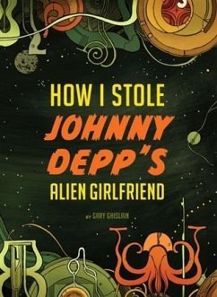 How I Stole Johnny Depp's Alien Girlfriend (eBook, ePUB) - Ghislain, Gary