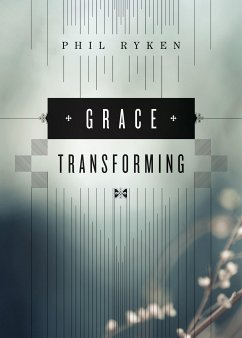 Grace Transforming (eBook, ePUB) - Ryken, Philip Graham