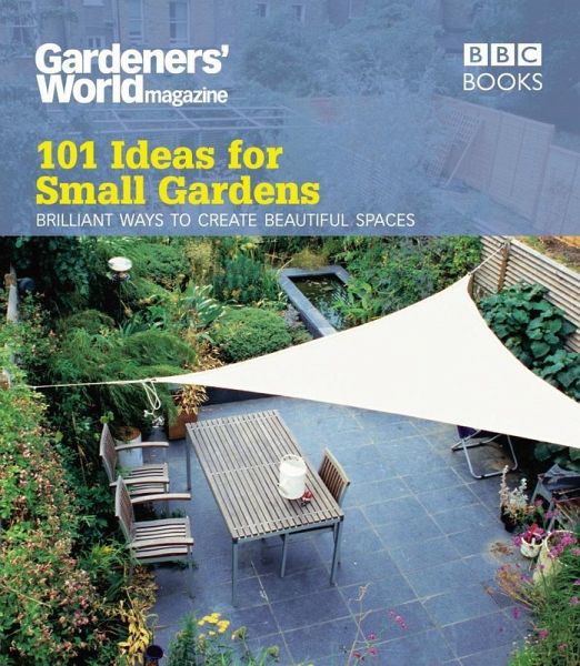 Gardeners' World: 101 Ideas for Small Gardens (eBook, ePUB) Gardeners' World: 101 Ideas for Small Gardens (eBook, ePUB)