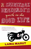 A Spiritual Renegade's Guide to the Good Life (eBook, ePUB) A Spiritual Renegade's Guide to the Good Life (eBook, ePUB)