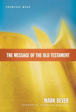 The Message of the Old Testament (Foreword by Graeme Goldsworthy) (eBook, ePUB) - Dever, Mark