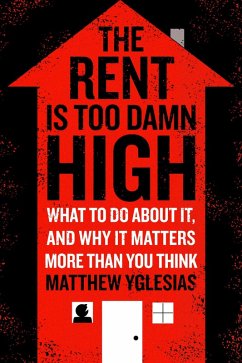 The Rent Is Too Damn High (eBook, ePUB) - Yglesias, Matthew
