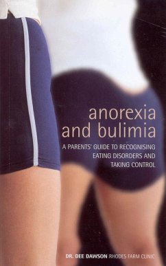 Anorexia And Bulimia: A Parent's Guide To Recognising Eating Disorders and Taking Control (eBook, ePUB) - Dawson, Dee