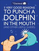 5 Very Good Reasons to Punch a Dolphin in the Mouth (And Other Useful Guides) (eBook, ePUB)