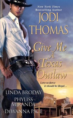 Give Me A Texas Outlaw (eBook, ePUB) - Broday, Linda; Pace, Dewanna; Miranda, Phyliss; Thomas, Jodi