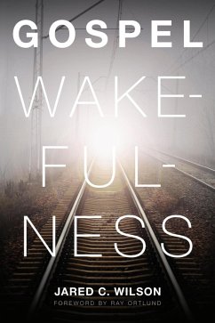 Gospel Wakefulness (Foreword by Ray Ortlund) (eBook, ePUB) - Wilson, Jared C.
